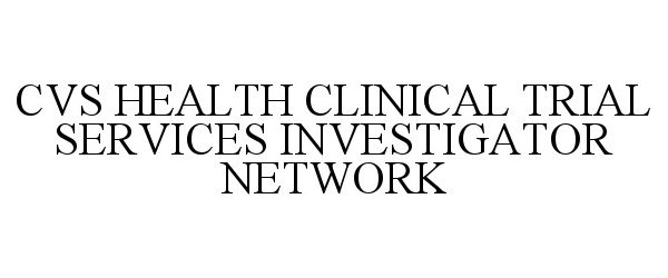 Trademark Logo CVS HEALTH CLINICAL TRIAL SERVICES INVESTIGATOR NETWORK