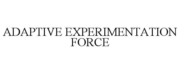  ADAPTIVE EXPERIMENTATION FORCE