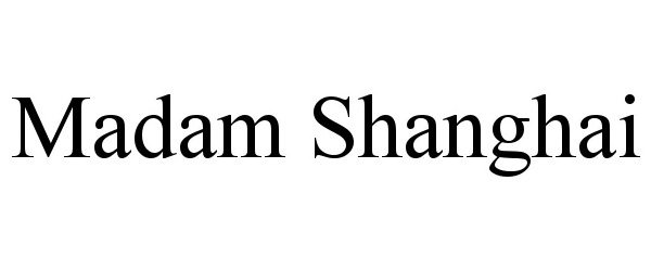 Trademark Logo MADAM SHANGHAI