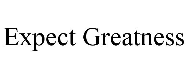 EXPECT GREATNESS