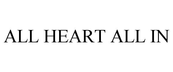 Trademark Logo ALL HEART ALL IN