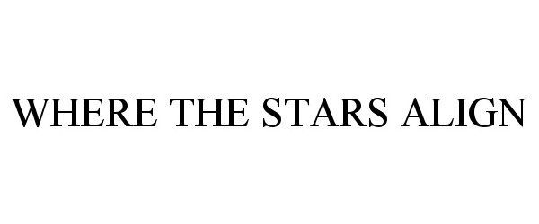 Trademark Logo WHERE THE STARS ALIGN