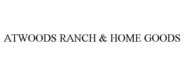  ATWOODS RANCH &amp; HOME GOODS