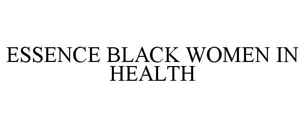  ESSENCE BLACK WOMEN IN HEALTH