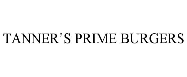 Trademark Logo TANNER'S PRIME BURGERS