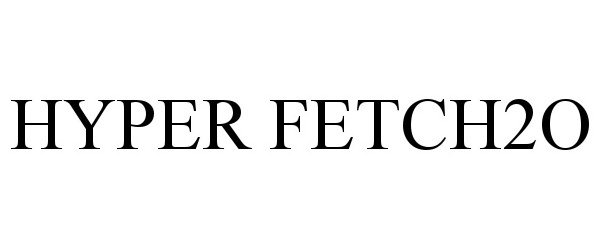 Trademark Logo HYPER FETCH2O