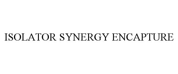  ISOLATOR SYNERGY ENCAPTURE