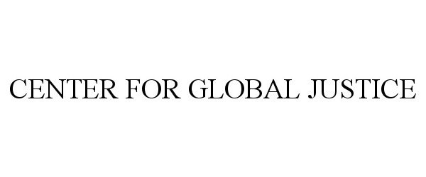 Trademark Logo CENTER FOR GLOBAL JUSTICE