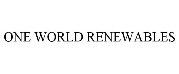Trademark Logo ONE WORLD RENEWABLES