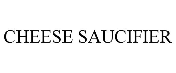 Trademark Logo CHEESE SAUCIFIER