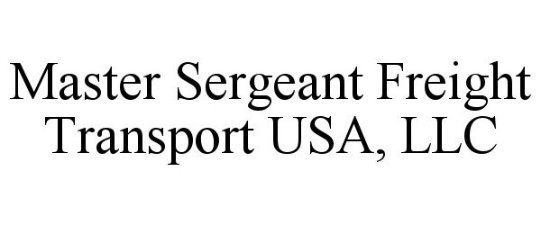  MASTER SERGEANT FREIGHT TRANSPORT USA, LLC