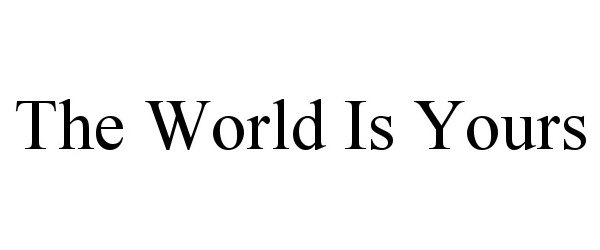 THE WORLD IS YOURS