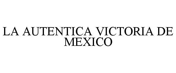  LA AUTENTICA VICTORIA DE MEXICO