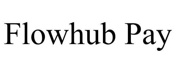 Trademark Logo FLOWHUB PAY