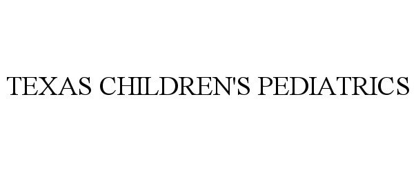 Trademark Logo TEXAS CHILDREN'S PEDIATRICS