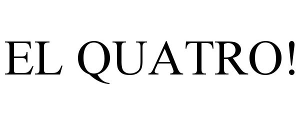 Trademark Logo EL QUATRO!