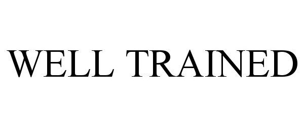 Trademark Logo WELL TRAINED