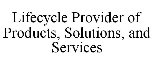  LIFECYCLE PROVIDER OF PRODUCTS, SOLUTIONS, AND SERVICES