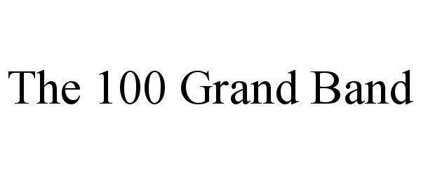 Trademark Logo THE 100 GRAND BAND