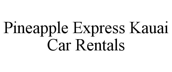 Trademark Logo PINEAPPLE EXPRESS KAUAI CAR RENTALS