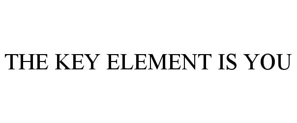  THE KEY ELEMENT IS YOU