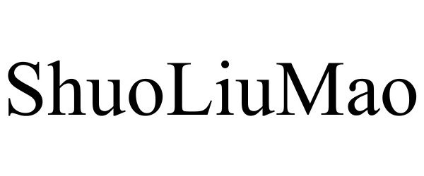 Trademark Logo SHUOLIUMAO
