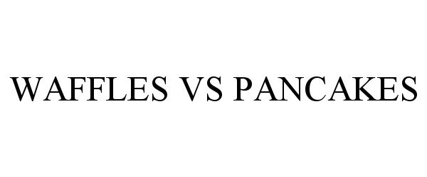 Trademark Logo WAFFLES VS PANCAKES