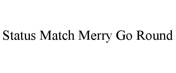 Trademark Logo STATUS MATCH MERRY GO ROUND