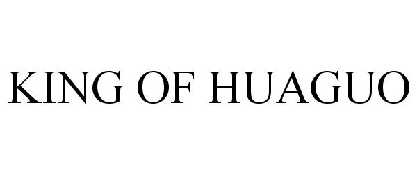 Trademark Logo KING OF HUAGUO