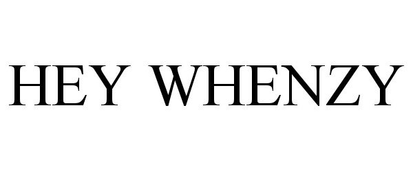Trademark Logo HEY WHENZY