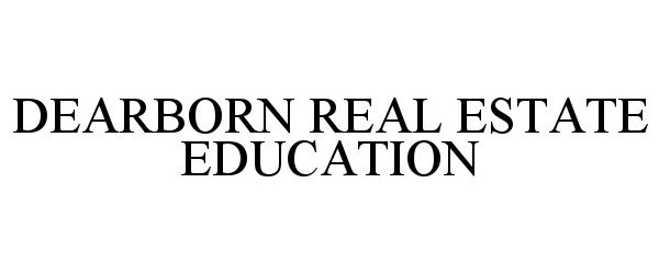 Trademark Logo DEARBORN REAL ESTATE EDUCATION