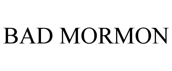 Trademark Logo BAD MORMON