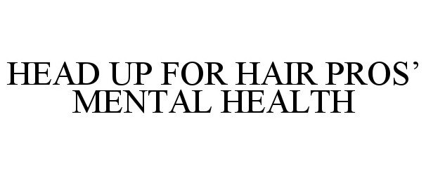  HEAD UP FOR HAIR PROS' MENTAL HEALTH