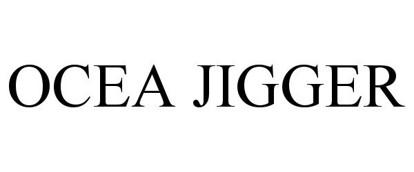 Trademark Logo OCEA JIGGER