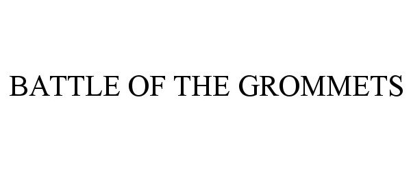 Trademark Logo BATTLE OF THE GROMMETS