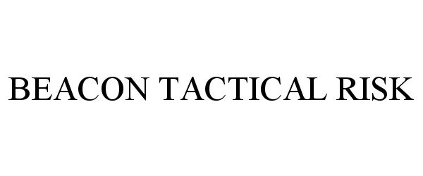 Trademark Logo BEACON TACTICAL RISK