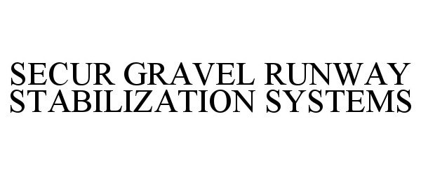 Trademark Logo SECUR GRAVEL RUNWAY STABILIZATION SYSTEMS