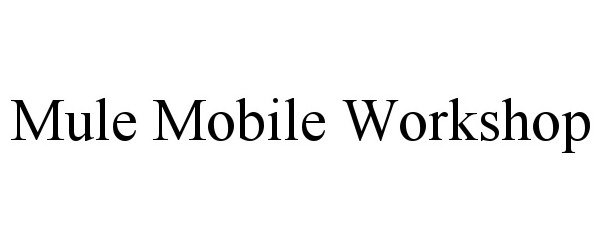 Trademark Logo MULE MOBILE WORKSHOP