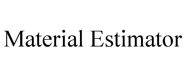 Trademark Logo MATERIAL ESTIMATOR