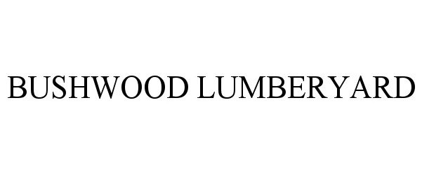 Trademark Logo BUSHWOOD LUMBERYARD