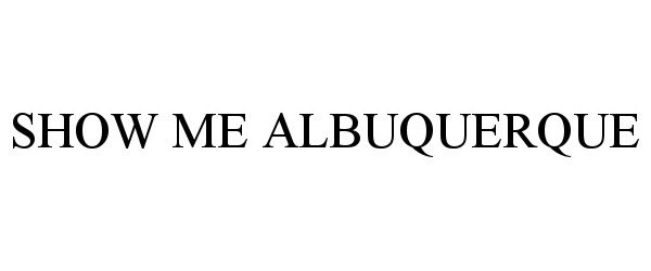  SHOW ME ALBUQUERQUE