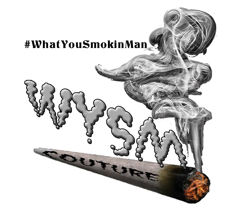  WYSM COUTURE - THE LETTERS CAPITAL WYSM OVER A HERB CIGARETTE WITH THE WORD COUTURE ON IT. ABOVE TO THE LEFT OF THE SMOKE CLOUD IS #WHATYOUSMOKINMAN