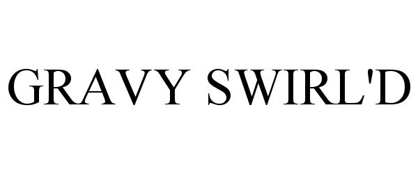 Trademark Logo GRAVY SWIRL'D