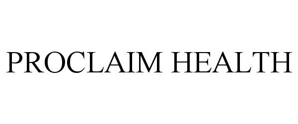 Trademark Logo PROCLAIM HEALTH