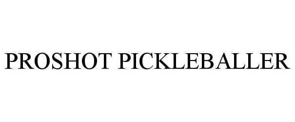 Trademark Logo PROSHOT PICKLEBALLER