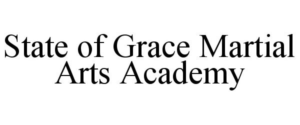 Trademark Logo STATE OF GRACE MARTIAL ARTS ACADEMY