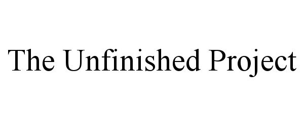  THE UNFINISHED PROJECT