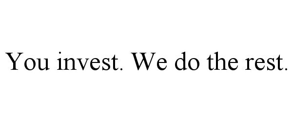  YOU INVEST. WE DO THE REST.