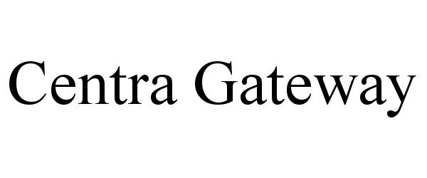  CENTRA GATEWAY