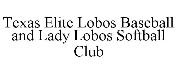  TEXAS ELITE LOBOS BASEBALL AND LADY LOBOS SOFTBALL CLUB